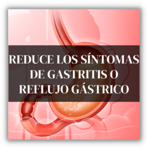 Reduce los síntomas de gastritis o reflujo gástrico